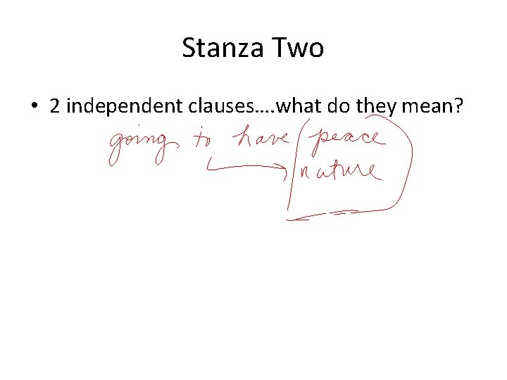 Stanza Two • 2 independent clauses…. what do they mean? 