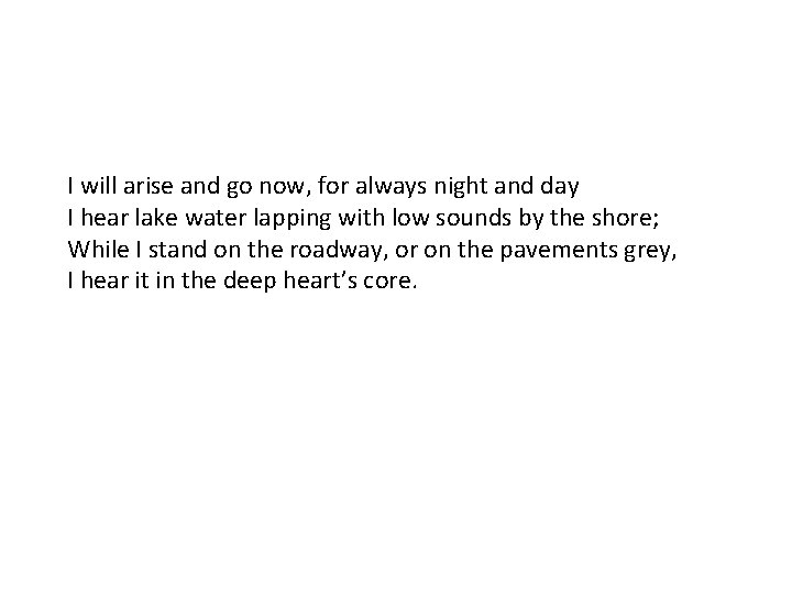 I will arise and go now, for always night and day I hear lake