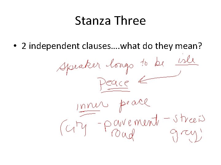 Stanza Three • 2 independent clauses…. what do they mean? 