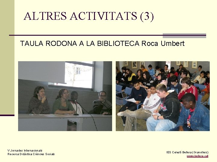 ALTRES ACTIVITATS (3) TAULA RODONA A LA BIBLIOTECA Roca Umbert V Jornades Internacionals Recerca