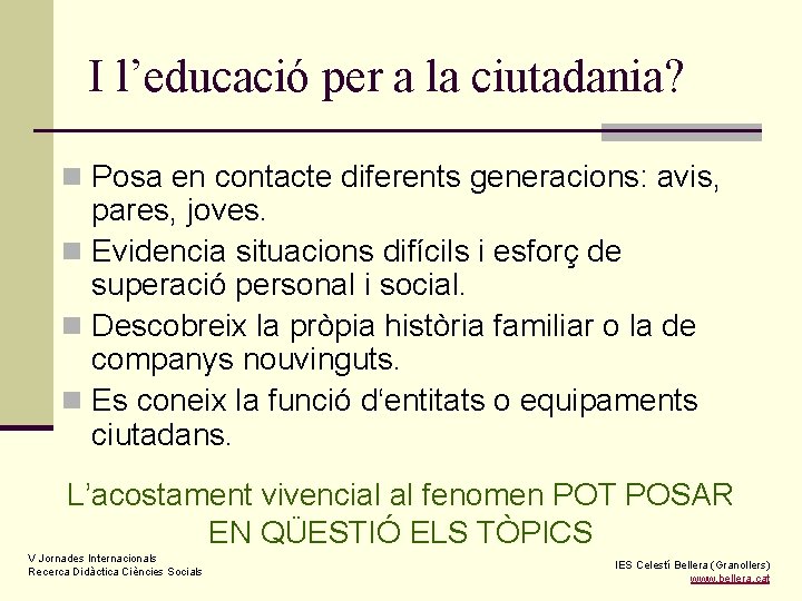 I l’educació per a la ciutadania? n Posa en contacte diferents generacions: avis, pares,