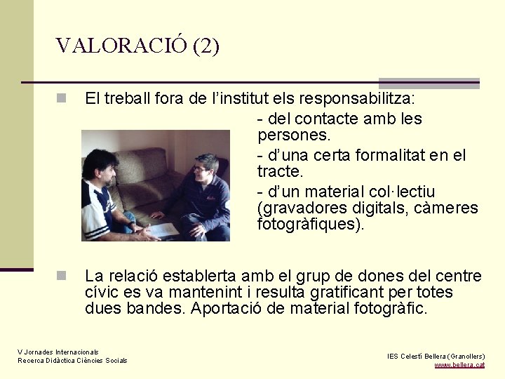 VALORACIÓ (2) n El treball fora de l’institut els responsabilitza: - del contacte amb