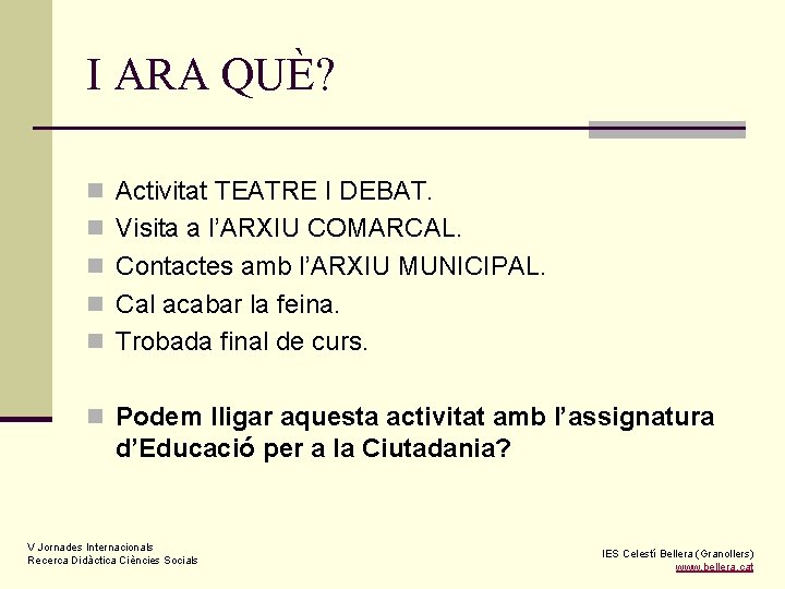 I ARA QUÈ? n Activitat TEATRE I DEBAT. n Visita a l’ARXIU COMARCAL. n