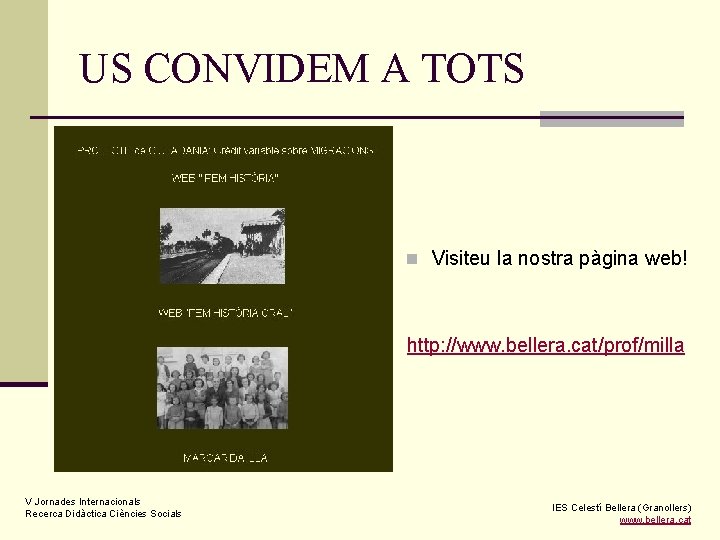 US CONVIDEM A TOTS n Visiteu la nostra pàgina web! http: //www. bellera. cat/prof/milla