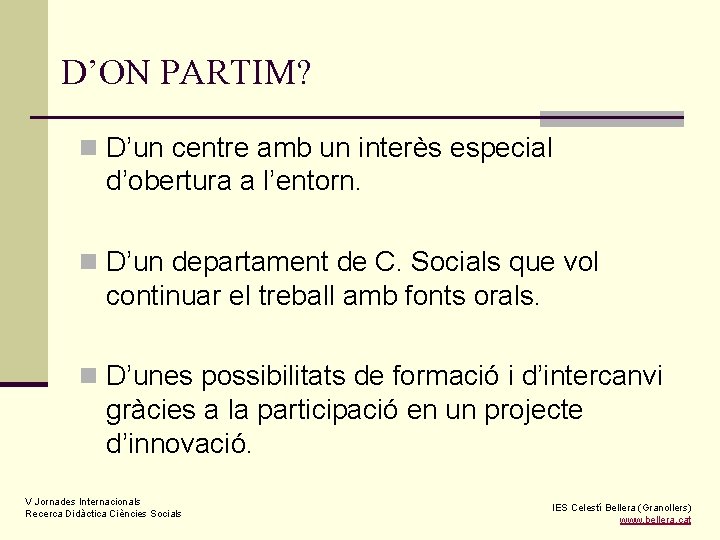 D’ON PARTIM? n D’un centre amb un interès especial d’obertura a l’entorn. n D’un