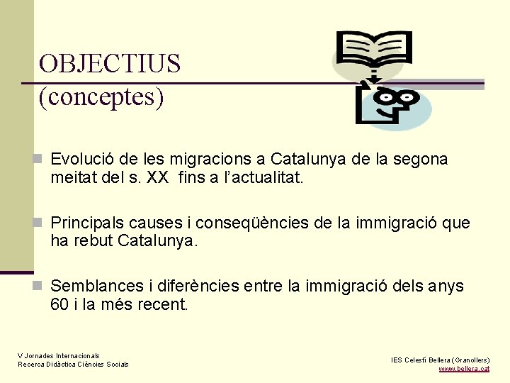 OBJECTIUS (conceptes) n Evolució de les migracions a Catalunya de la segona meitat del