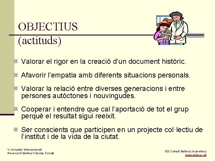 OBJECTIUS (actituds) n Valorar el rigor en la creació d’un document històric. n Afavorir