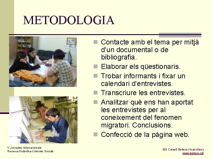 METODOLOGIA n Contacte amb el tema per mitjà n n n V Jornades Internacionals