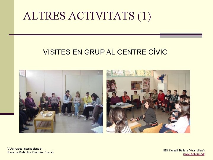 ALTRES ACTIVITATS (1) VISITES EN GRUP AL CENTRE CÍVIC V Jornades Internacionals Recerca Didàctica