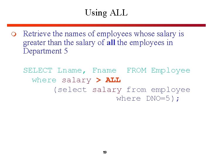 Using ALL m Retrieve the names of employees whose salary is greater than the Using ALL m Retrieve the names of employees whose salary is greater than the