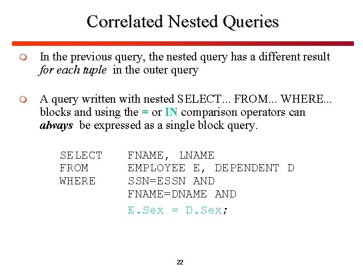 Correlated Nested Queries m In the previous query, the nested query has a different