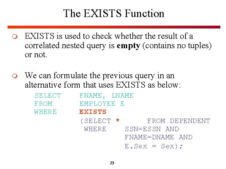 The EXISTS Function m EXISTS is used to check whether the result of a