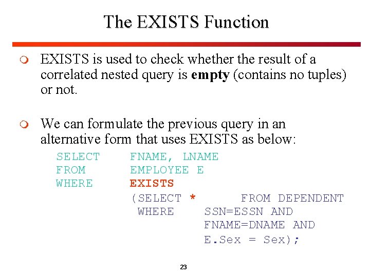The EXISTS Function m EXISTS is used to check whether the result of a The EXISTS Function m EXISTS is used to check whether the result of a