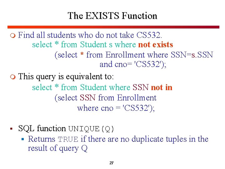 The EXISTS Function Find all students who do not take CS 532. select *
