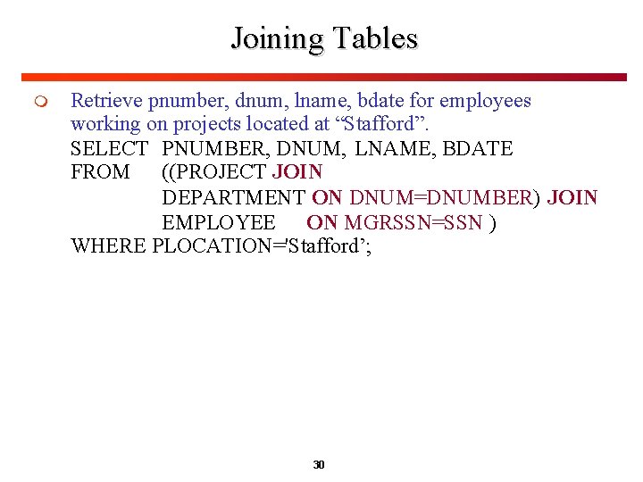 Joining Tables m Retrieve pnumber, dnum, lname, bdate for employees working on projects located Joining Tables m Retrieve pnumber, dnum, lname, bdate for employees working on projects located