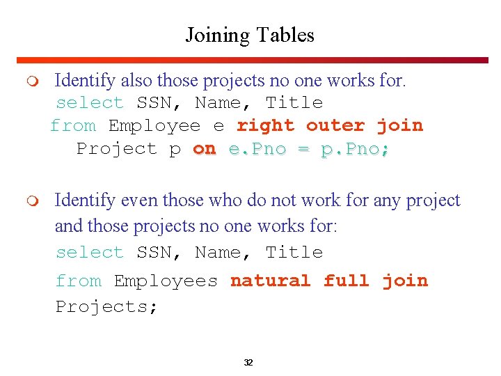 Joining Tables m m Identify also those projects no one works for. select SSN,