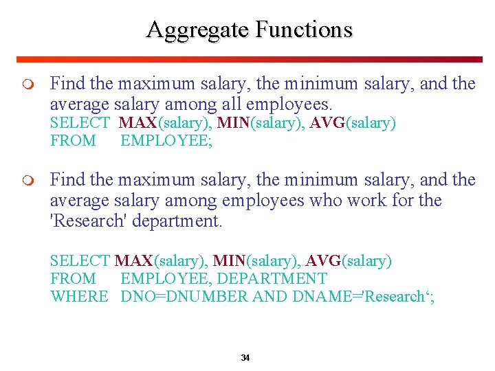 Aggregate Functions m Find the maximum salary, the minimum salary, and the average salary