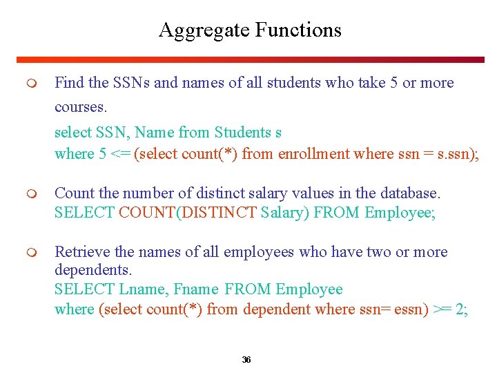 Aggregate Functions m Find the SSNs and names of all students who take 5