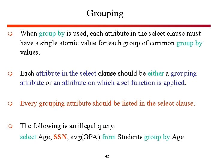 Grouping m When group by is used, each attribute in the select clause must