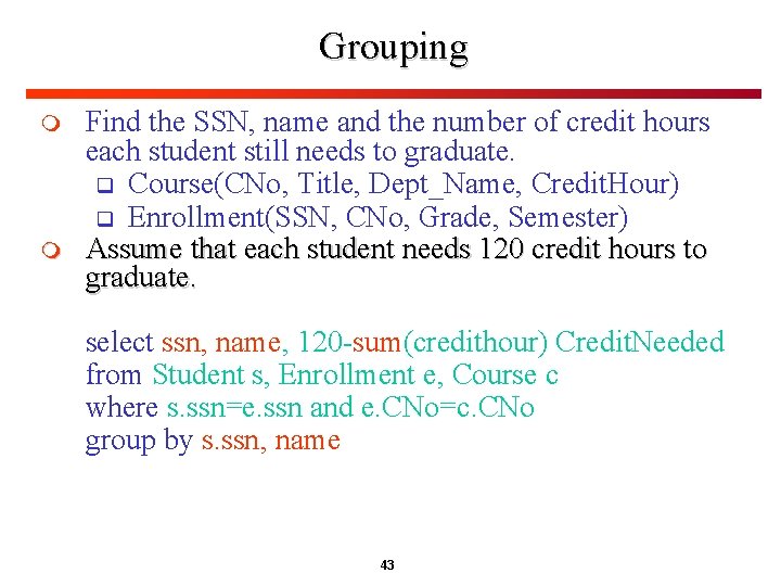 Grouping m m Find the SSN, name and the number of credit hours each Grouping m m Find the SSN, name and the number of credit hours each