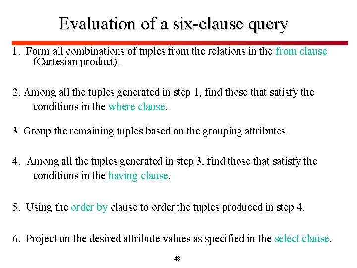 Evaluation of a six-clause query 1. Form all combinations of tuples from the relations Evaluation of a six-clause query 1. Form all combinations of tuples from the relations