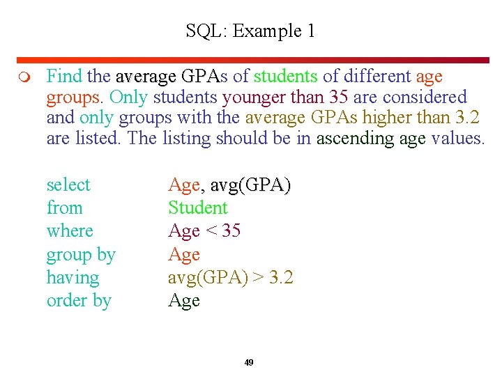 SQL: Example 1 m Find the average GPAs GPA of students of different age SQL: Example 1 m Find the average GPAs GPA of students of different age