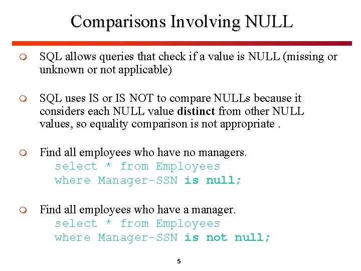 Comparisons Involving NULL m SQL allows queries that check if a value is NULL