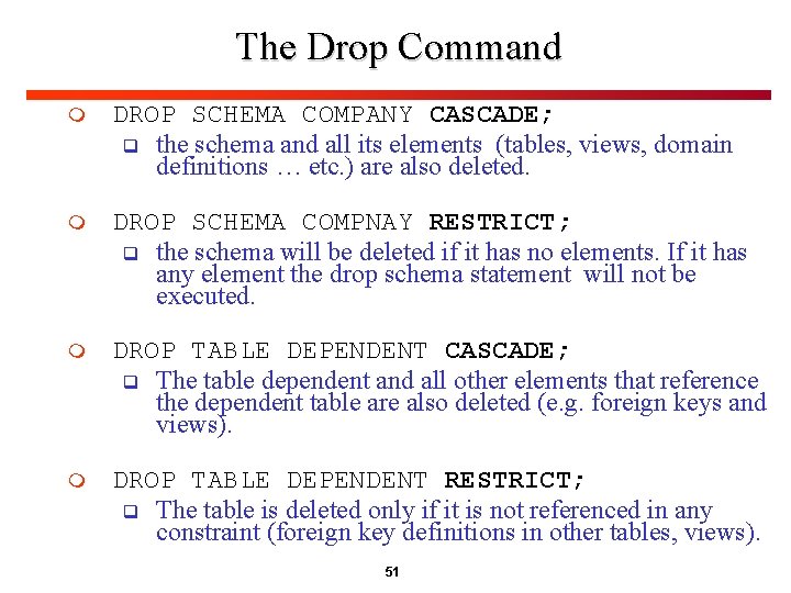 The Drop Command m DROP SCHEMA COMPANY CASCADE; q the schema and all its