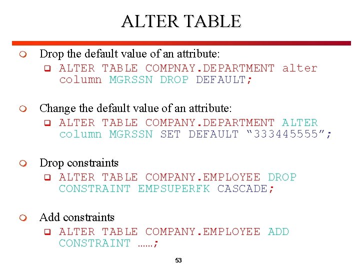 ALTER TABLE m Drop the default value of an attribute: q ALTER TABLE COMPNAY. ALTER TABLE m Drop the default value of an attribute: q ALTER TABLE COMPNAY.