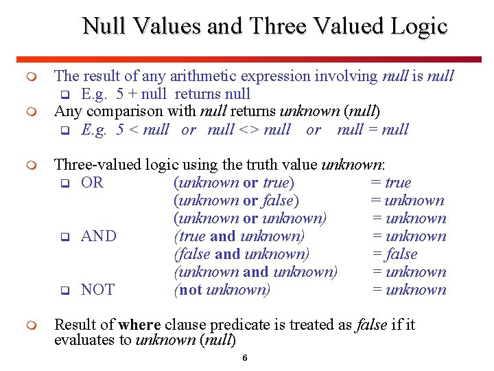 Null Values and Three Valued Logic m m The result of any arithmetic expression Null Values and Three Valued Logic m m The result of any arithmetic expression