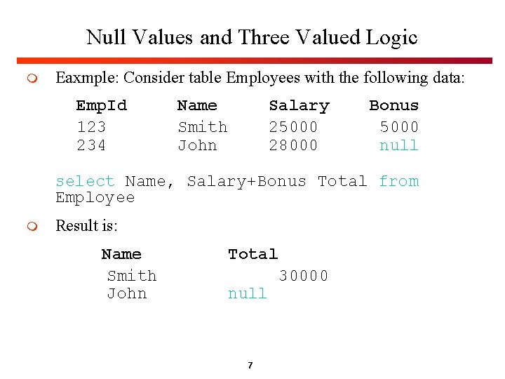 Null Values and Three Valued Logic m Eaxmple: Consider table Employees with the following