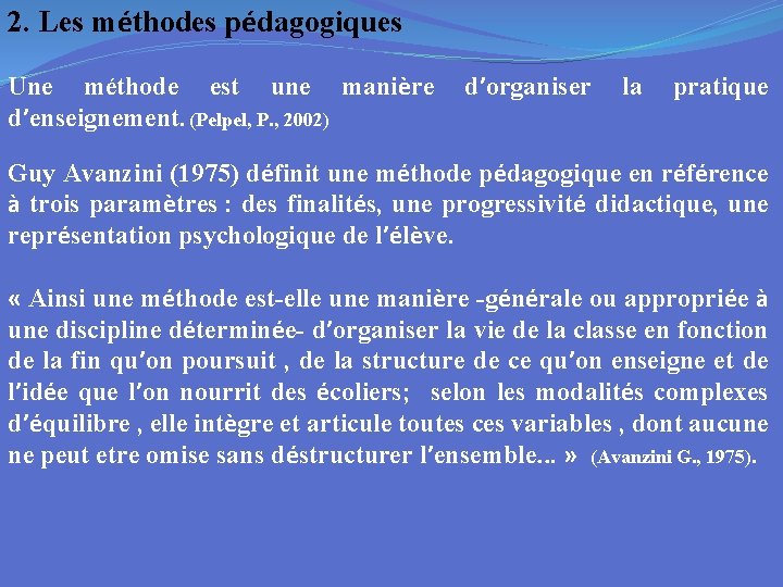 2. Les méthodes pédagogiques Une méthode est une manière d’enseignement. (Pelpel, P. , 2002)