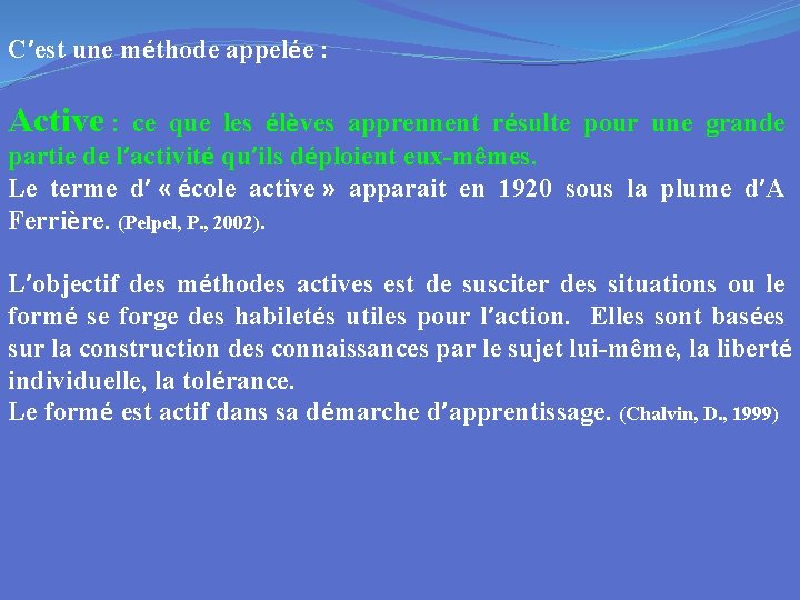 C’est une méthode appelée : Active : ce que les élèves apprennent résulte pour