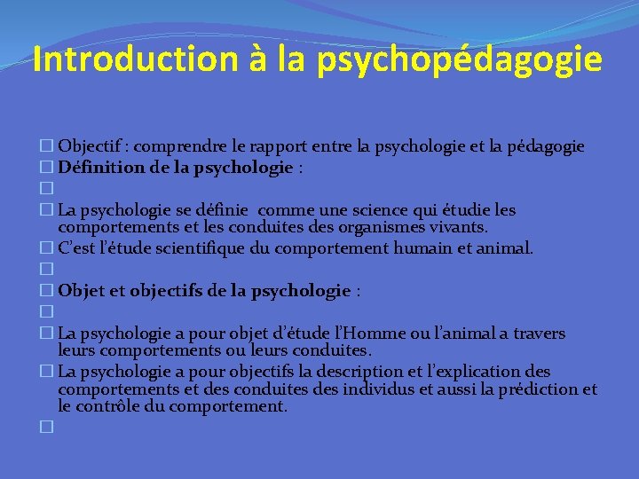 Introduction à la psychopédagogie � Objectif : comprendre le rapport entre la psychologie et