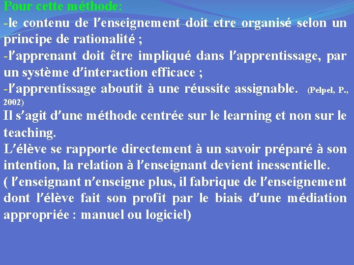 Pour cette méthode: -le contenu de l’enseignement doit etre organisé selon un principe de