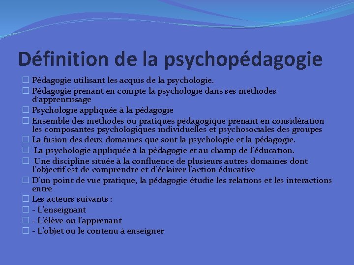 Définition de la psychopédagogie � Pédagogie utilisant les acquis de la psychologie. � Pédagogie