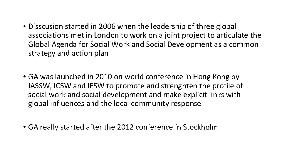  • Disscusion started in 2006 when the leadership of three global associations met