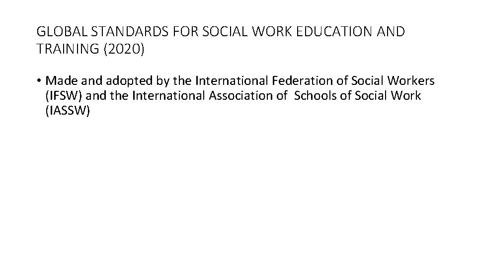 GLOBAL STANDARDS FOR SOCIAL WORK EDUCATION AND TRAINING (2020) • Made and adopted by