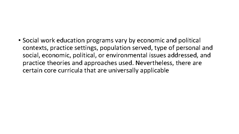  • Social work education programs vary by economic and political contexts, practice settings,