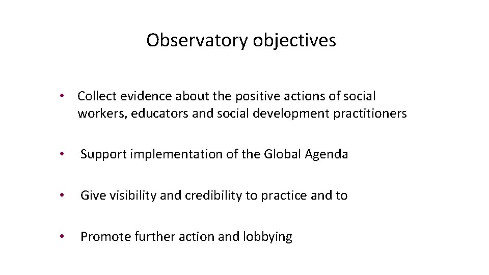 Observatory objectives • Collect evidence about the positive actions of social workers, educators and