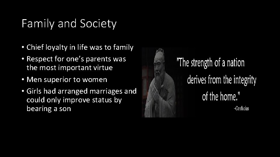 Family and Society • Chief loyalty in life was to family • Respect for