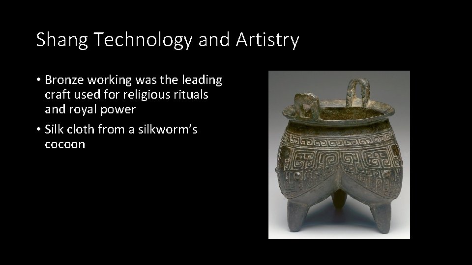 Shang Technology and Artistry • Bronze working was the leading craft used for religious