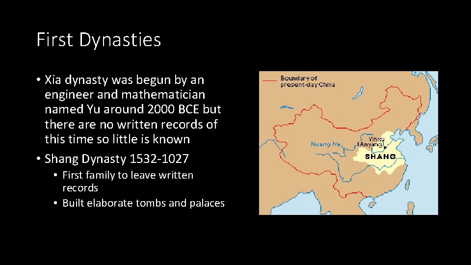 First Dynasties • Xia dynasty was begun by an engineer and mathematician named Yu