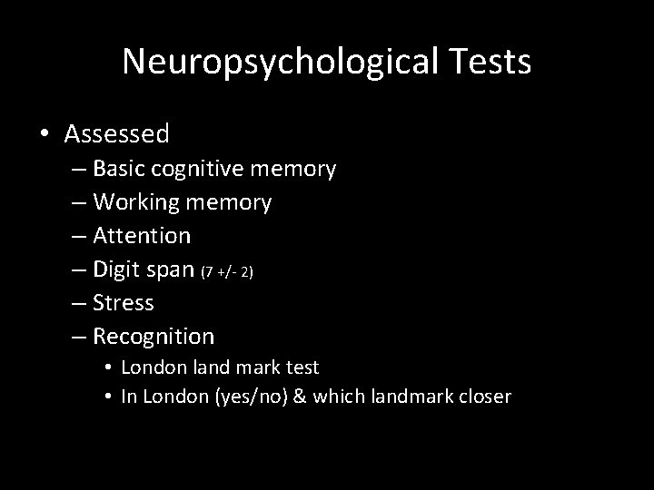 Neuropsychological Tests • Assessed – Basic cognitive memory – Working memory – Attention –