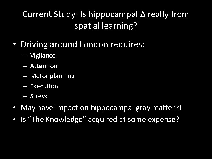 Current Study: Is hippocampal ∆ really from spatial learning? • Driving around London requires: