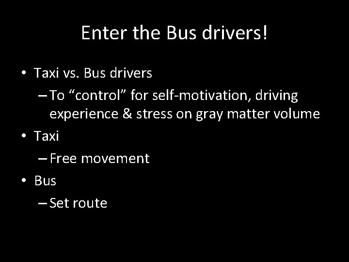 Enter the Bus drivers! • Taxi vs. Bus drivers – To “control” for self-motivation,