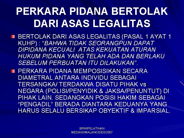 PERKARA PIDANA BERTOLAK DARI ASAS LEGALITAS (PASAL 1 AYAT 1 KUHP) : “BAHWA TIDAK