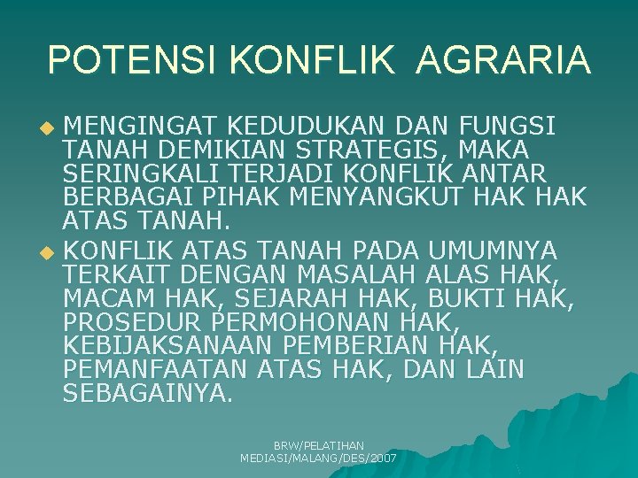 POTENSI KONFLIK AGRARIA MENGINGAT KEDUDUKAN DAN FUNGSI TANAH DEMIKIAN STRATEGIS, MAKA SERINGKALI TERJADI KONFLIK