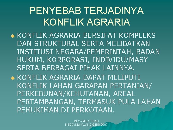 PENYEBAB TERJADINYA KONFLIK AGRARIA BERSIFAT KOMPLEKS DAN STRUKTURAL SERTA MELIBATKAN INSTITUSI NEGARA/PEMERINTAH, BADAN HUKUM,