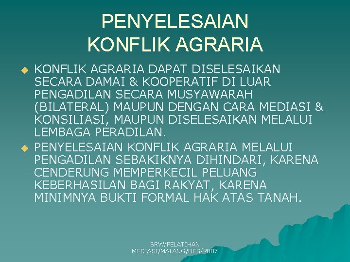 PENYELESAIAN KONFLIK AGRARIA u u KONFLIK AGRARIA DAPAT DISELESAIKAN SECARA DAMAI & KOOPERATIF DI